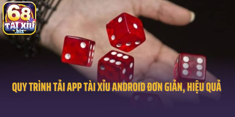 Quy trình tải app tài xỉu Android đơn giản, hiệu quả 