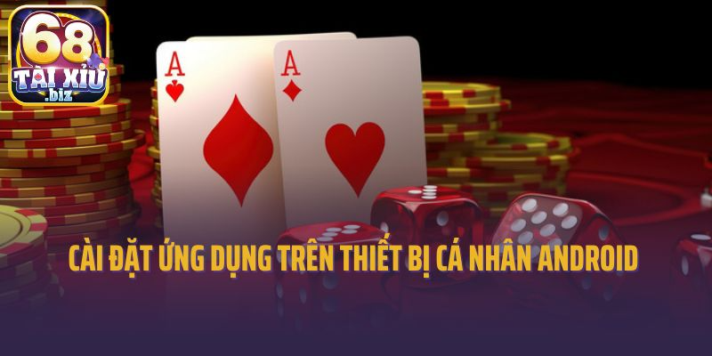 Cài đặt ứng dụng trên thiết bị cá nhân Android 