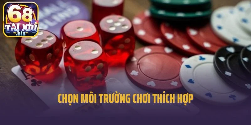 Chọn môi trường chơi thích hợp
