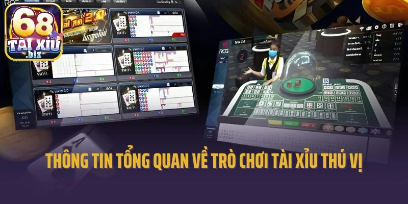 Thông tin tổng quan về trò chơi tài xỉu thú vị