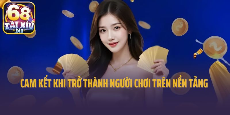 Cam kết khi trở thành người chơi trên nền tảng 