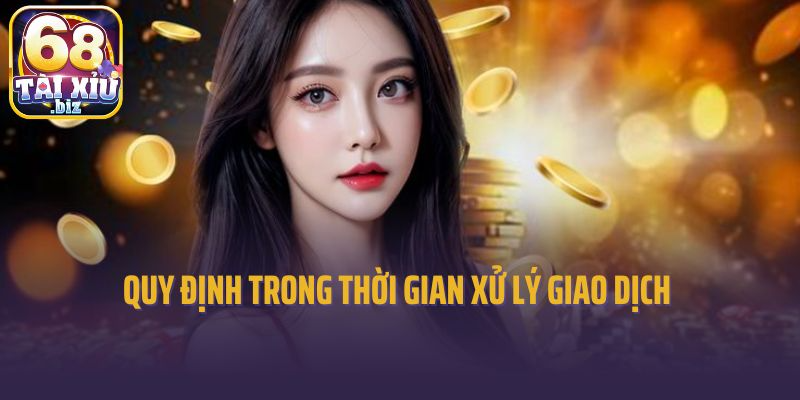 Quy định trong thời gian xử lý giao dịch 