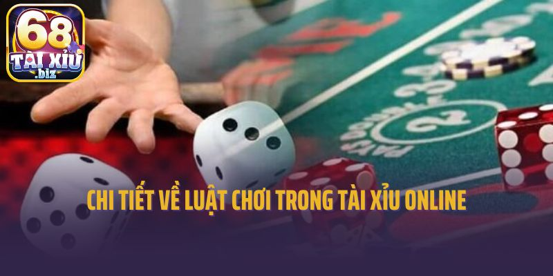 Chi tiết về luật chơi trong tài xỉu online