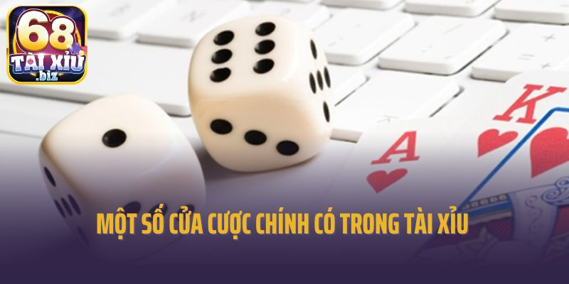 Một số cửa cược chính có trong tài xỉu