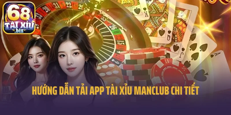 Hướng dẫn tải app tài xỉu Manclub chi tiết