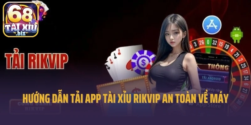 Hướng dẫn tải app tài xỉu Rikvip an toàn về máy