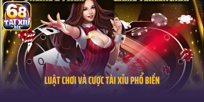 Luật chơi và cược tài xỉu phổ biến
