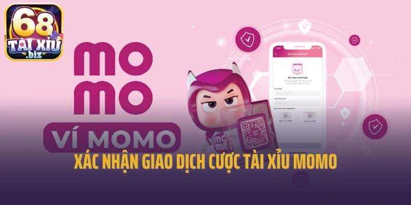 Xác nhận giao dịch cược tài xỉu momo