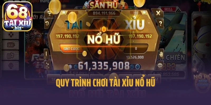 Quy trình chơi Tài xỉu nổ hũ