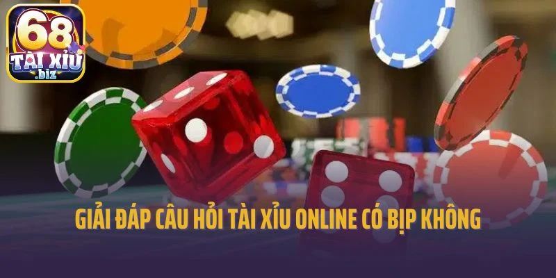 Giải đáp câu hỏi Tài Xỉu online có bịp không chi tiết nhất