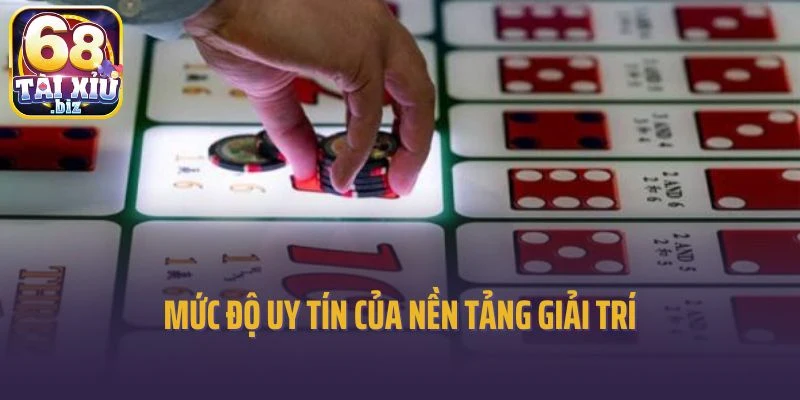 Mức độ uy tín của nền tảng giải trí