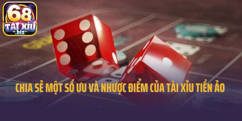 Chia sẻ một số ưu và nhược điểm của tài xỉu tiền ảo 