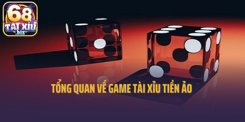 Tổng quan về game tài xỉu tiền ảo 
