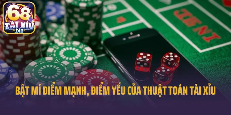 Bật mí điểm mạnh và điểm yếu của thuật toán tài xỉu