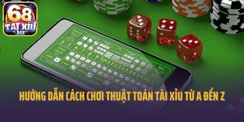 Hướng dẫn cách chơi thuật toán tài xỉu từ A đến Z