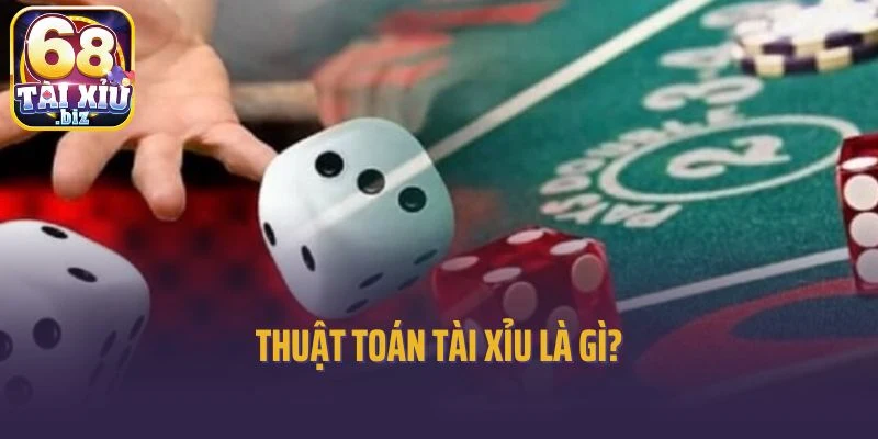 Thuật toán tài xỉu là gì?